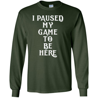 I Paused My Game To Be Here Gamer T-shirt Forest Green