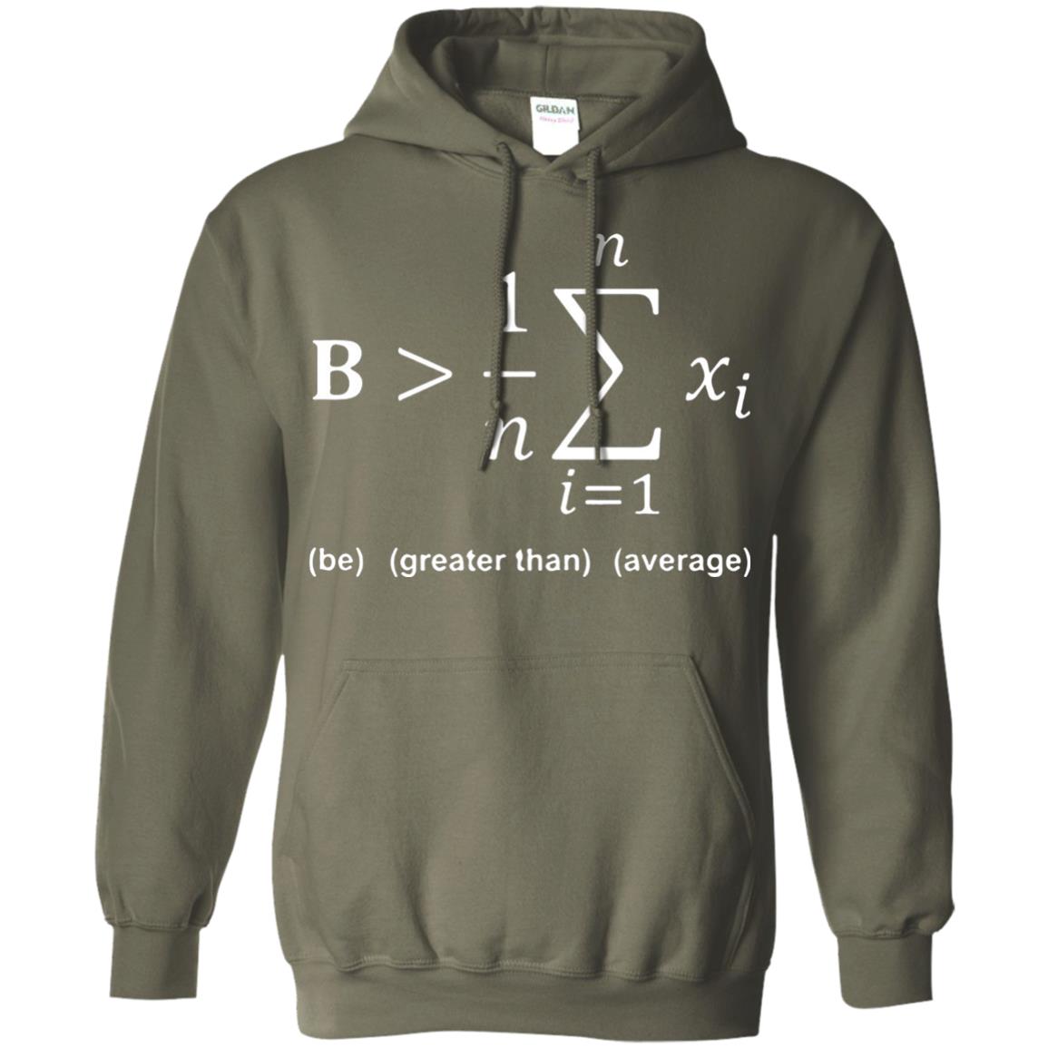 Be Greater Than Average Funny Math Quote T-shirt Military Green