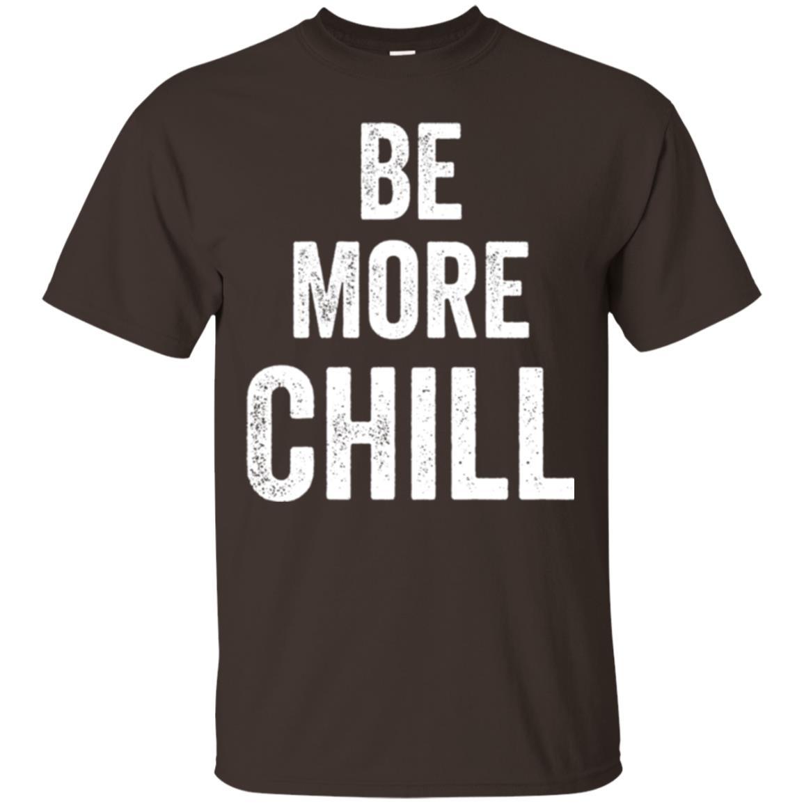 Christmas T-shirt Be More Chill T-shirt Dark Chocolate