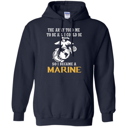 The Army Told Me To Be All I Could Be So I Became A Marine Navy