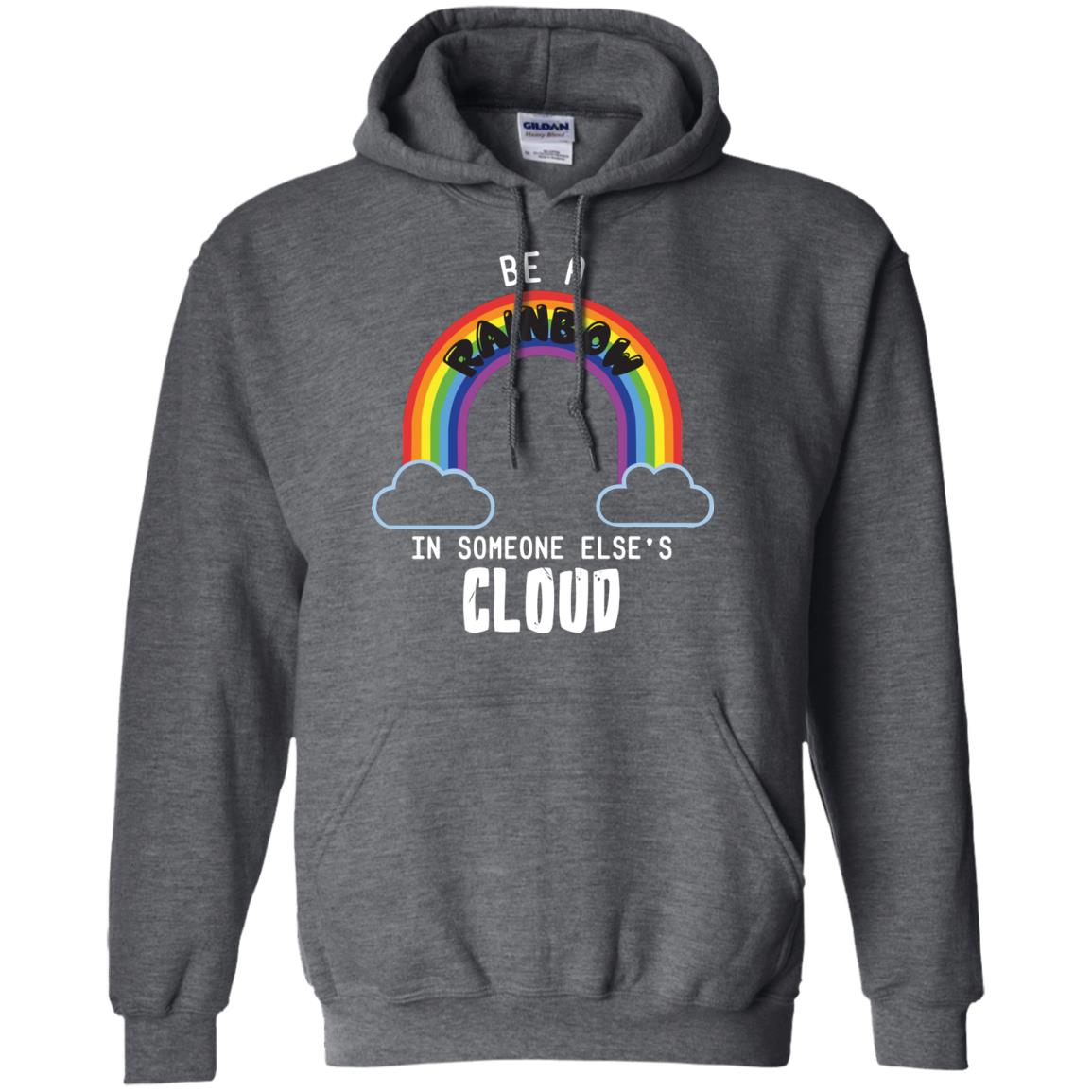 Be A Rainbow In Someone Else_s Cloud Shirt Dark Heather