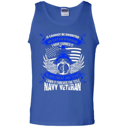 It Cannot Be Inherited Nor Can It Ever Be Purchased I Have Earned It Blood Sweat And Tears I Own It Forever The Title Navy Veteran Royal