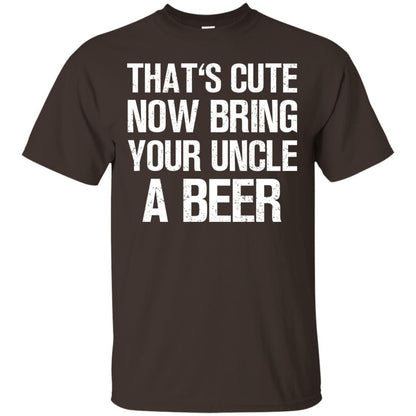 That_s Cute Now Bring Your Uncle A Beer Shirt Dark Chocolate