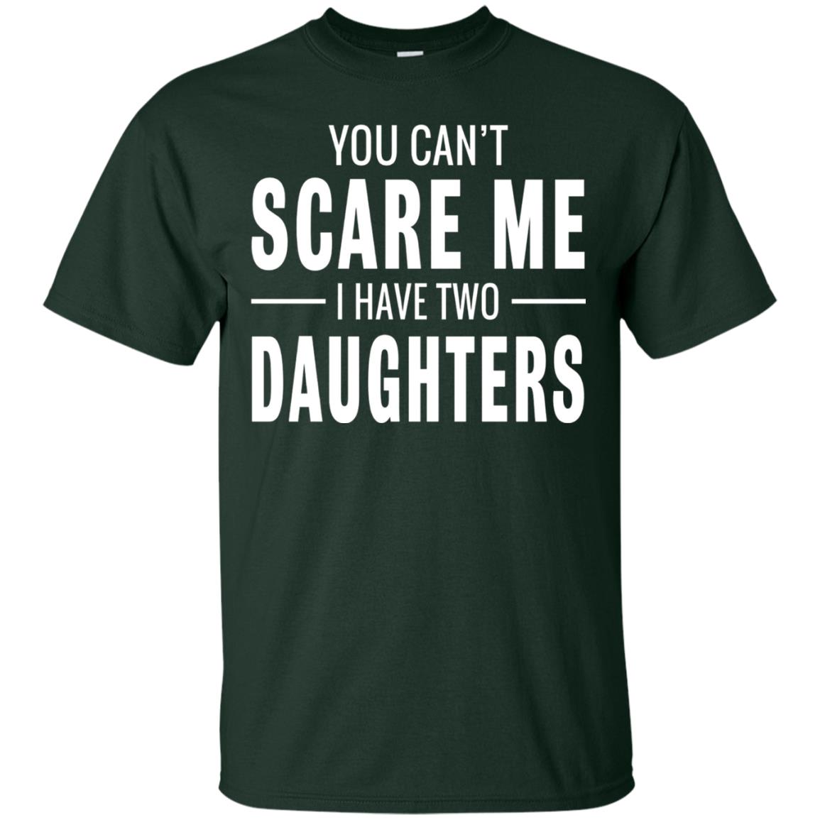 You Can_t Scare Me I Have Two Daughters Daddy T-shirt Forest