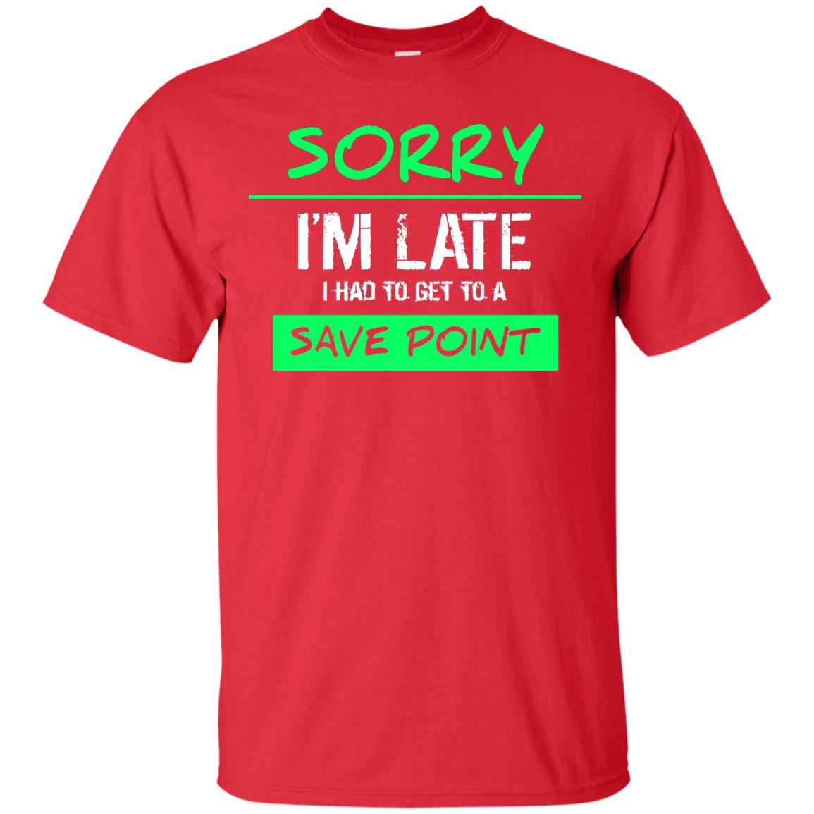 Sorry I_m Late I Had To Get To A Save Point Shirt Red