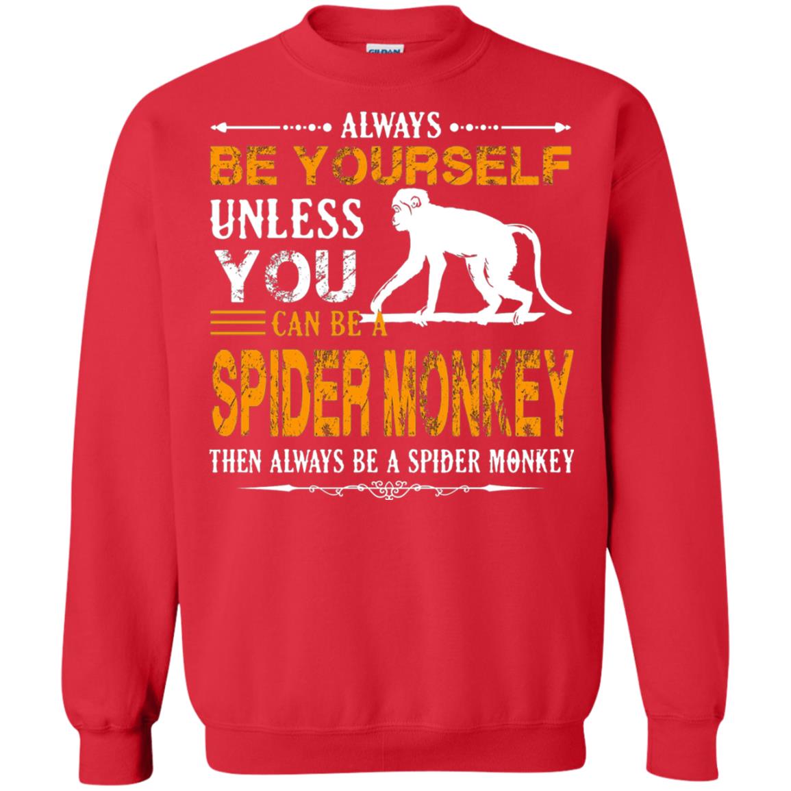 Always Be Yourself Unless You Can Be A Spider Monkey Red