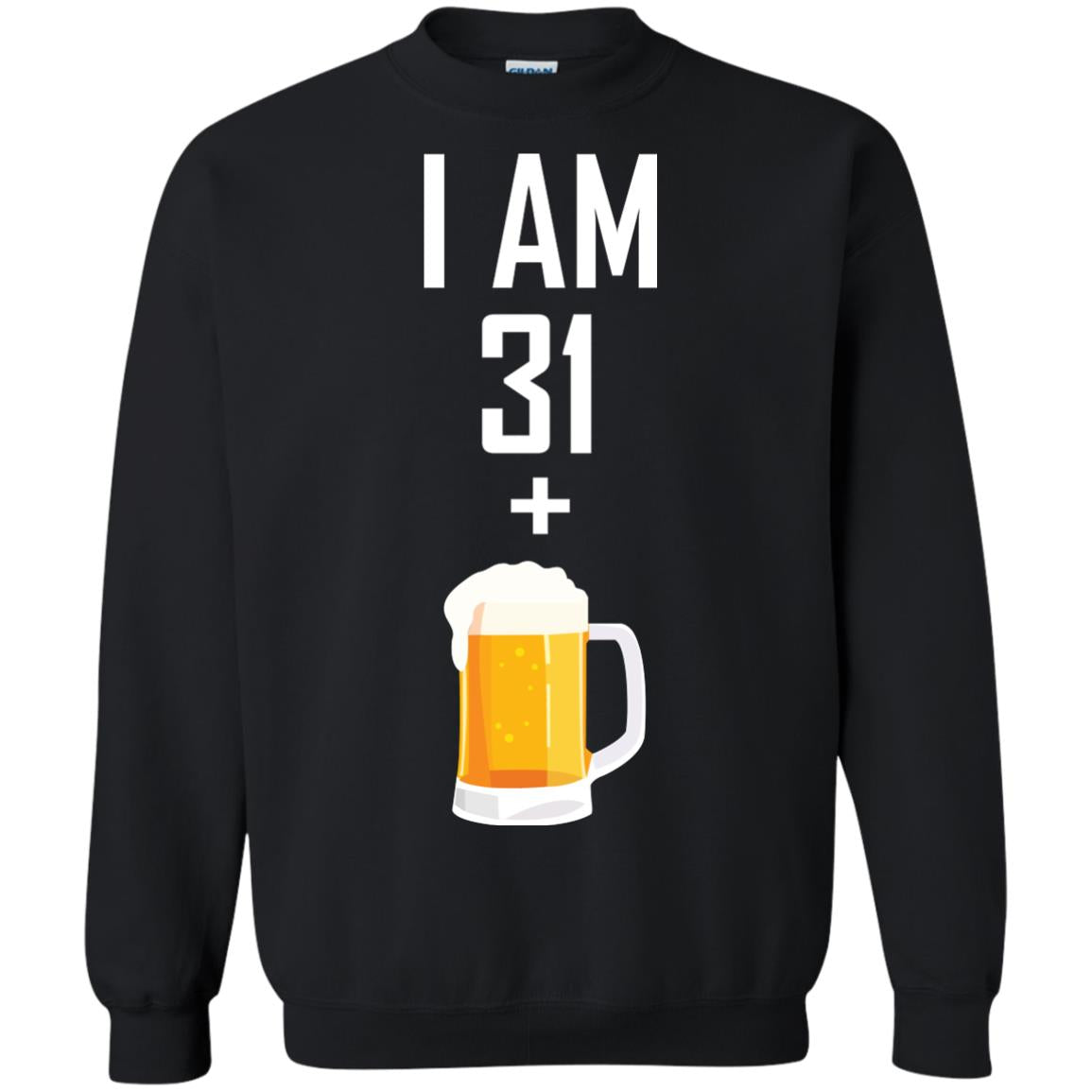 I Am 31 Plus 1 Beer 32th Birthday T-shirtG180 Gildan Crewneck Pullover Sweatshirt 8 oz.