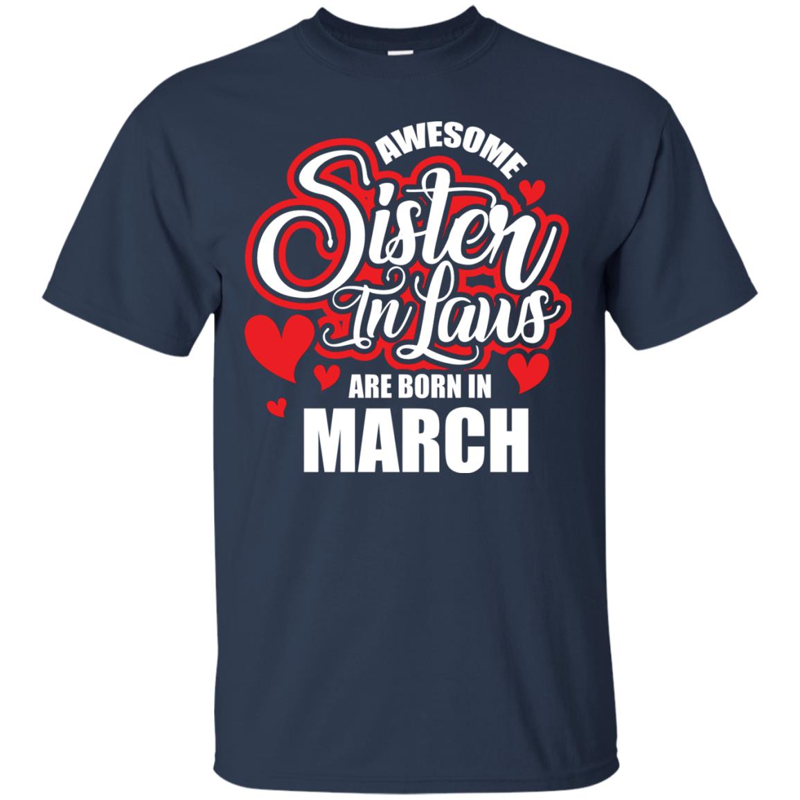 March T-shirt Awesome Sister In Laws Are Born In March Navy