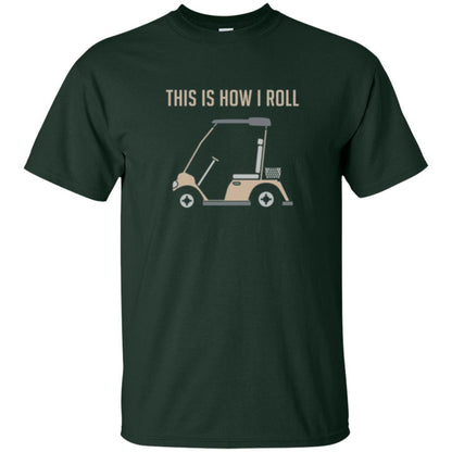 Funny Golfers T-shirt This Is How I Roll Golf Cart Forest Green