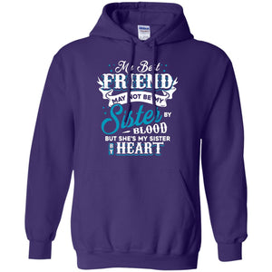 My Best Friend May Not Be My Sister By Blodd But She's My Sister By HeartG185 Gildan Pullover Hoodie 8 oz.