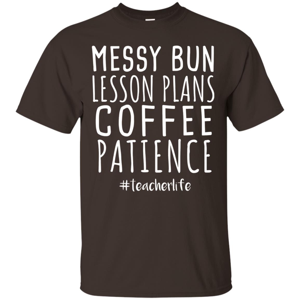 Messy Bun Lesson Plans Coffee Patience Teacher Life T-shirt Dark Chocolate