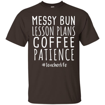 Messy Bun Lesson Plans Coffee Patience Teacher Life T-shirt Dark Chocolate