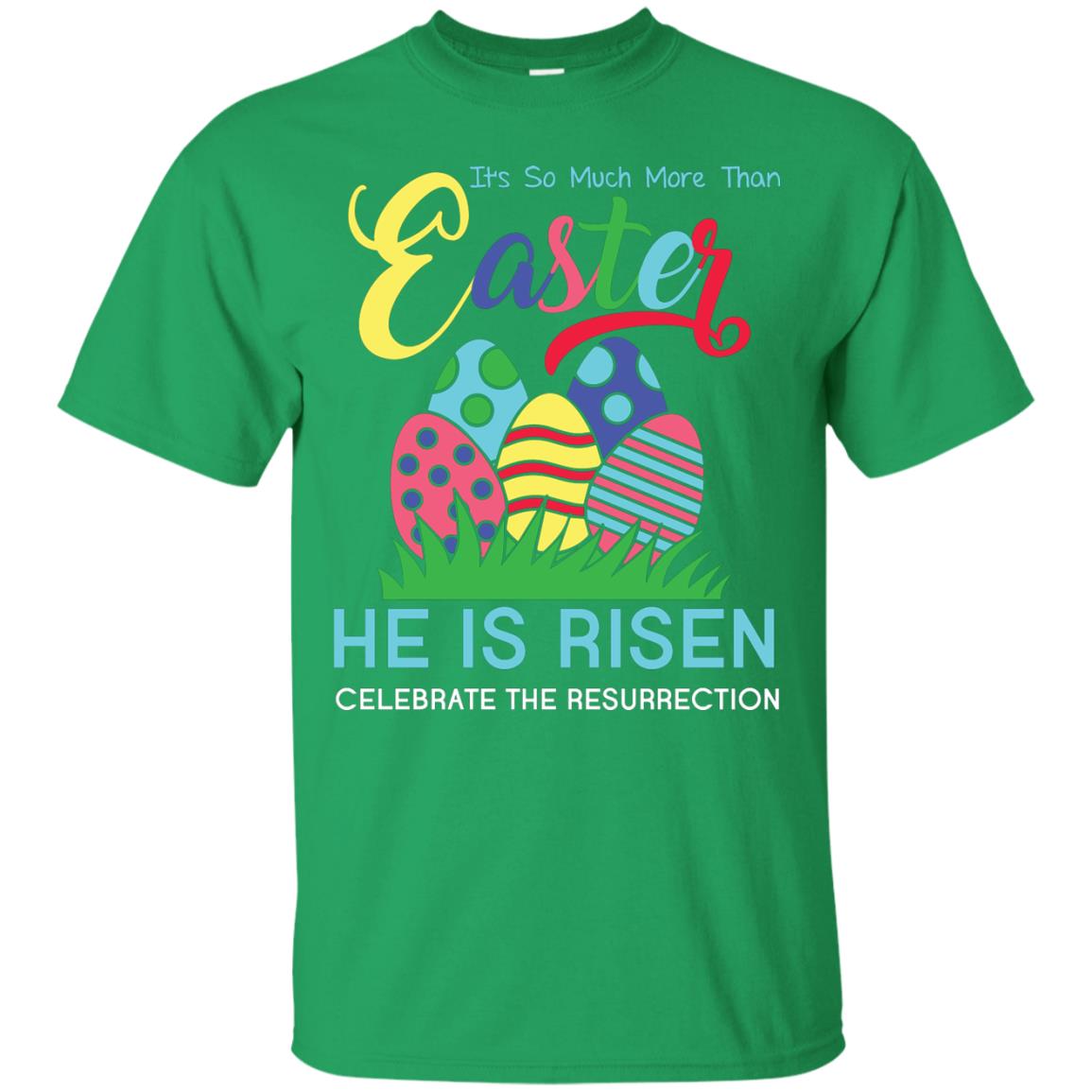He Is Risen Celebrate The Resurrection Easter Day T-shirt Irish Green