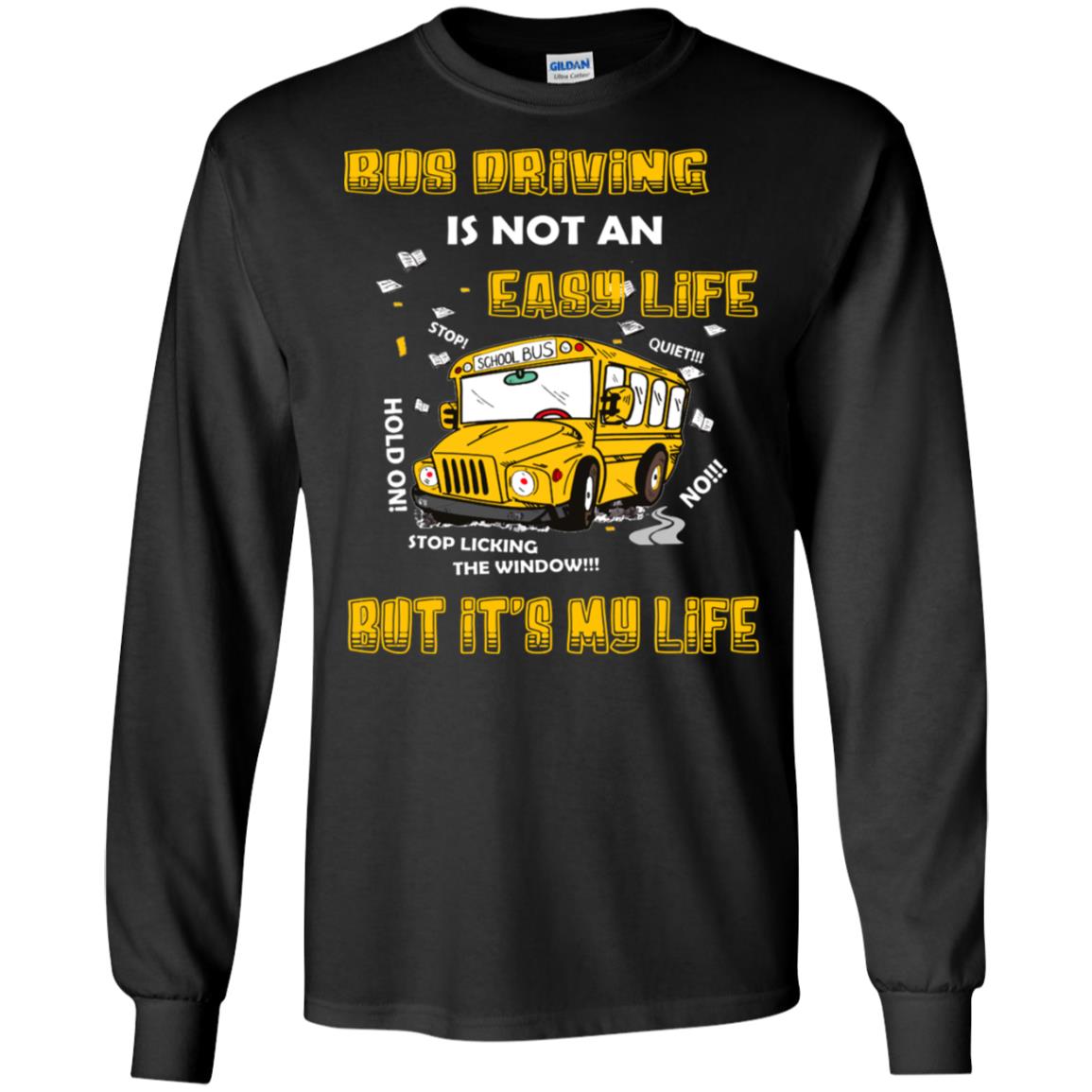 Bus Driving Is Not An Easy Life But Its My Life ShirtG240 Gildan LS Ultra Cotton T-Shirt