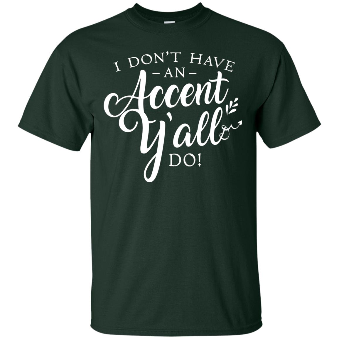 I Don_t Have An Accent Y_all Do Country Accent T-shirt Forest