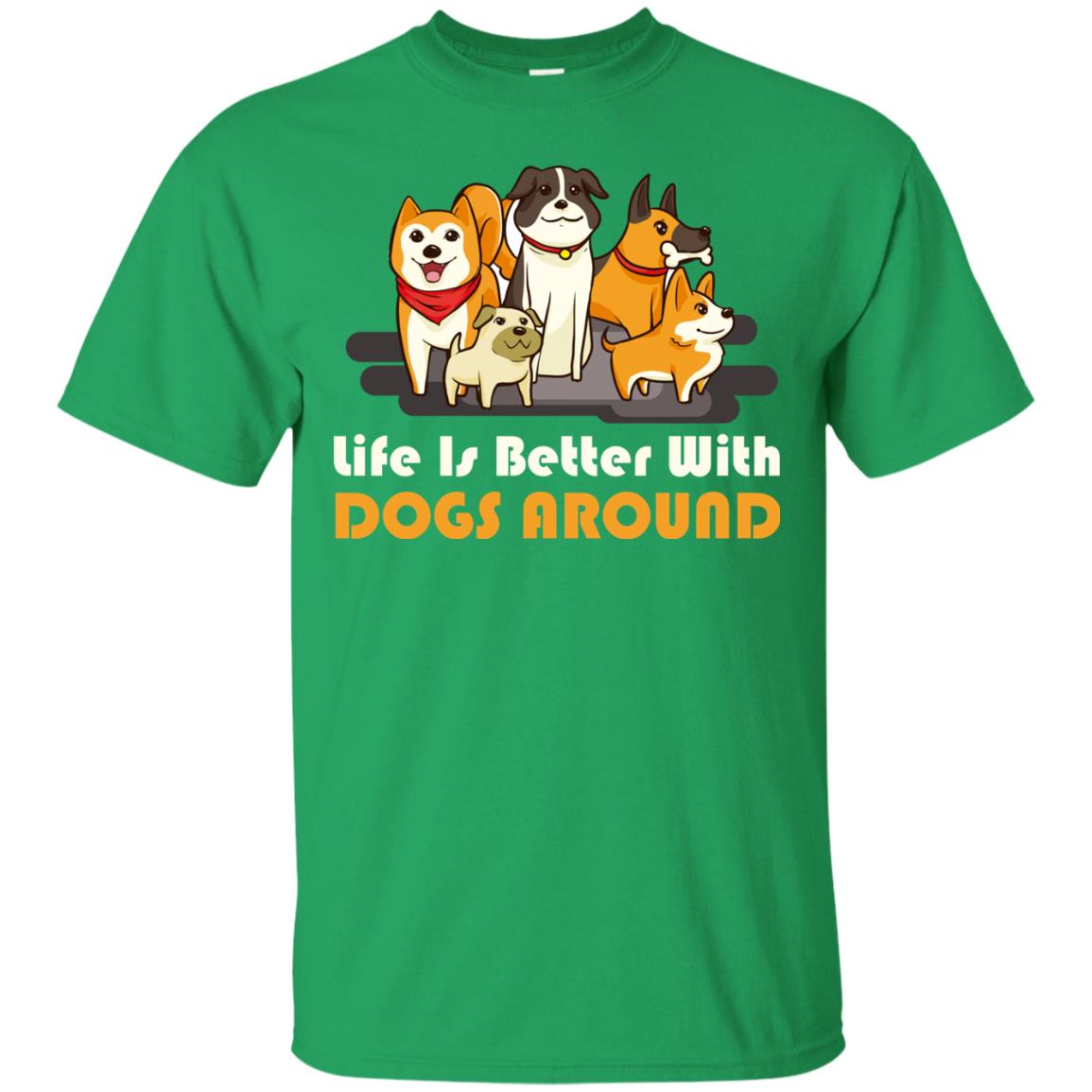 Life Is Better With Dogs Around Best Idea Shirt For Dogs Lover Irish Green