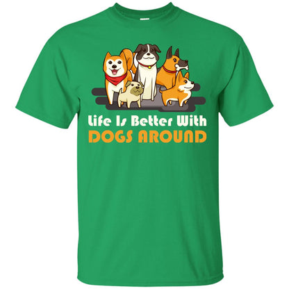 Life Is Better With Dogs Around Best Idea Shirt For Dogs Lover Irish Green