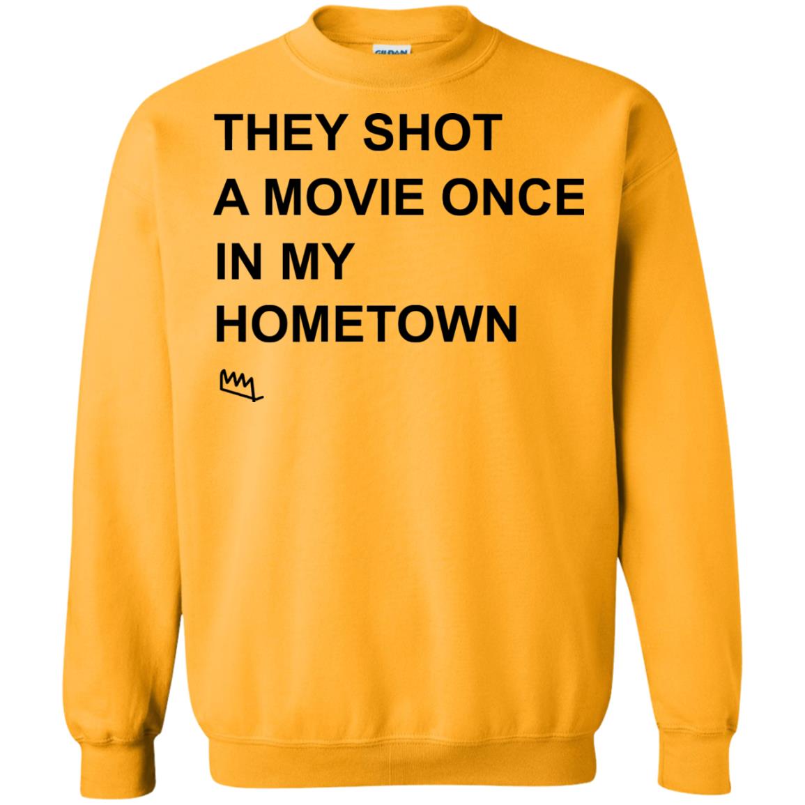 They Shot A Movie Once In My Hometown Shirts Gold