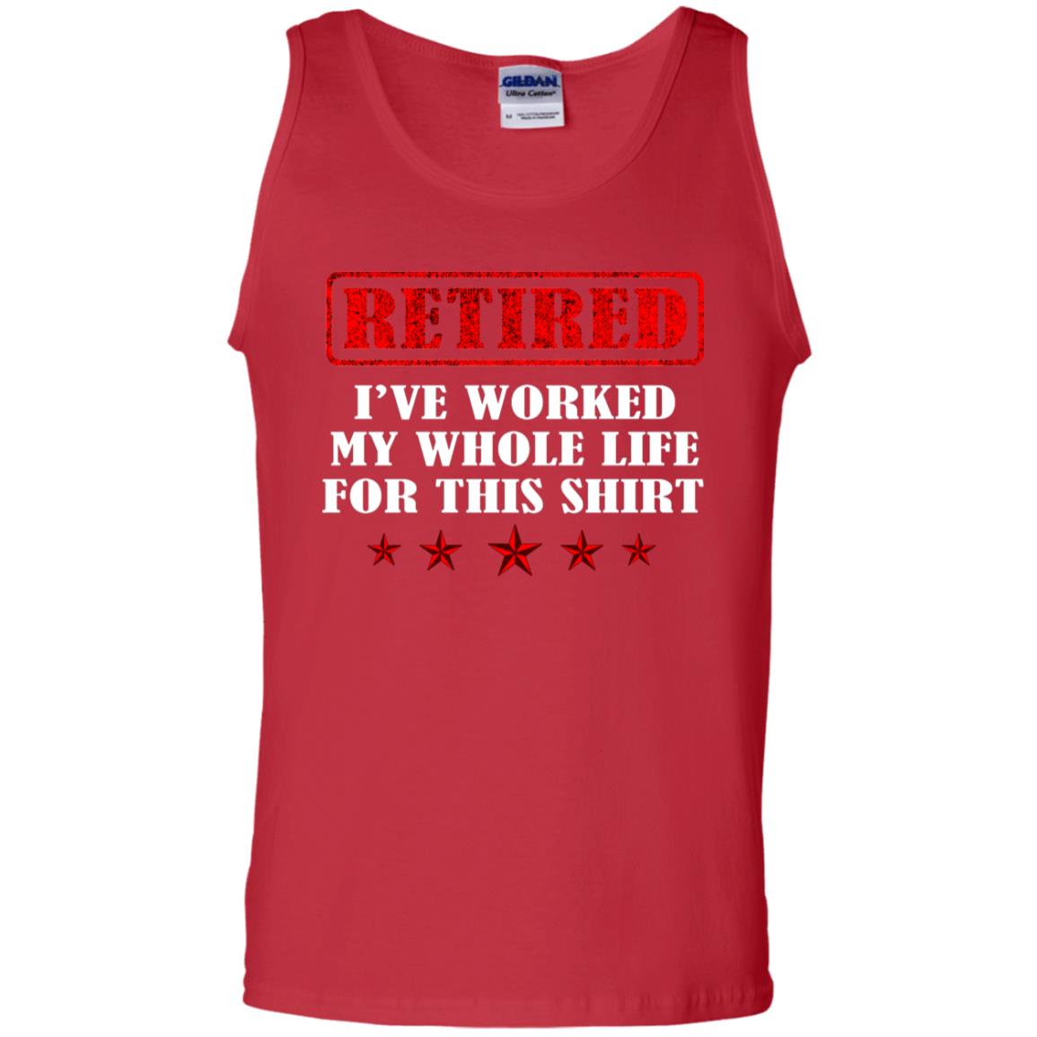 Retired I've Worked My Whole Life For This Shirt Red