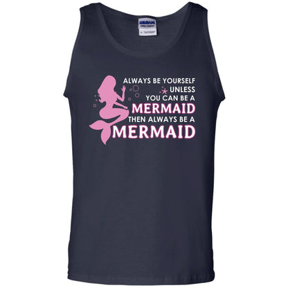 Always Be Yourself Unless You Can Be A Mermaid Then Always Be A Mermaid Shirt Navy
