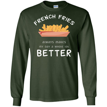 French Fries Always Makes My Day A Whole Lot Better T-shirt Forest Green