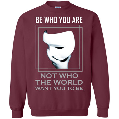 Be Who You Are Not The World Want You To Be Shirt Maroon