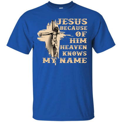 Jesus Because Of Him Heaven Knows My Name Christian Shirt Royal