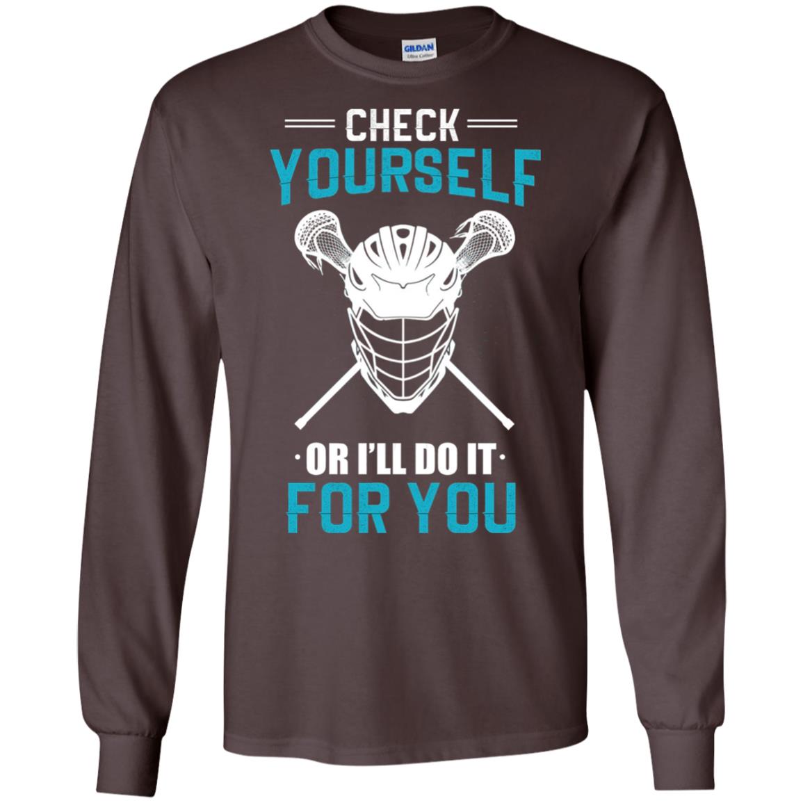 Check Yourself Or I_ll Do It For You Lacrosse Lover T-shirt Dark Chocolate