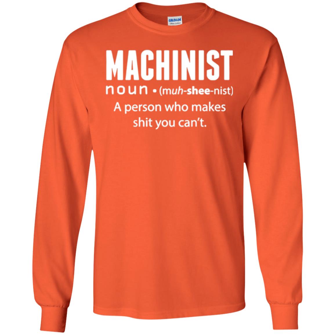 A Person Who Makes Shit You Can't Machinist Definition T-shirt Orange