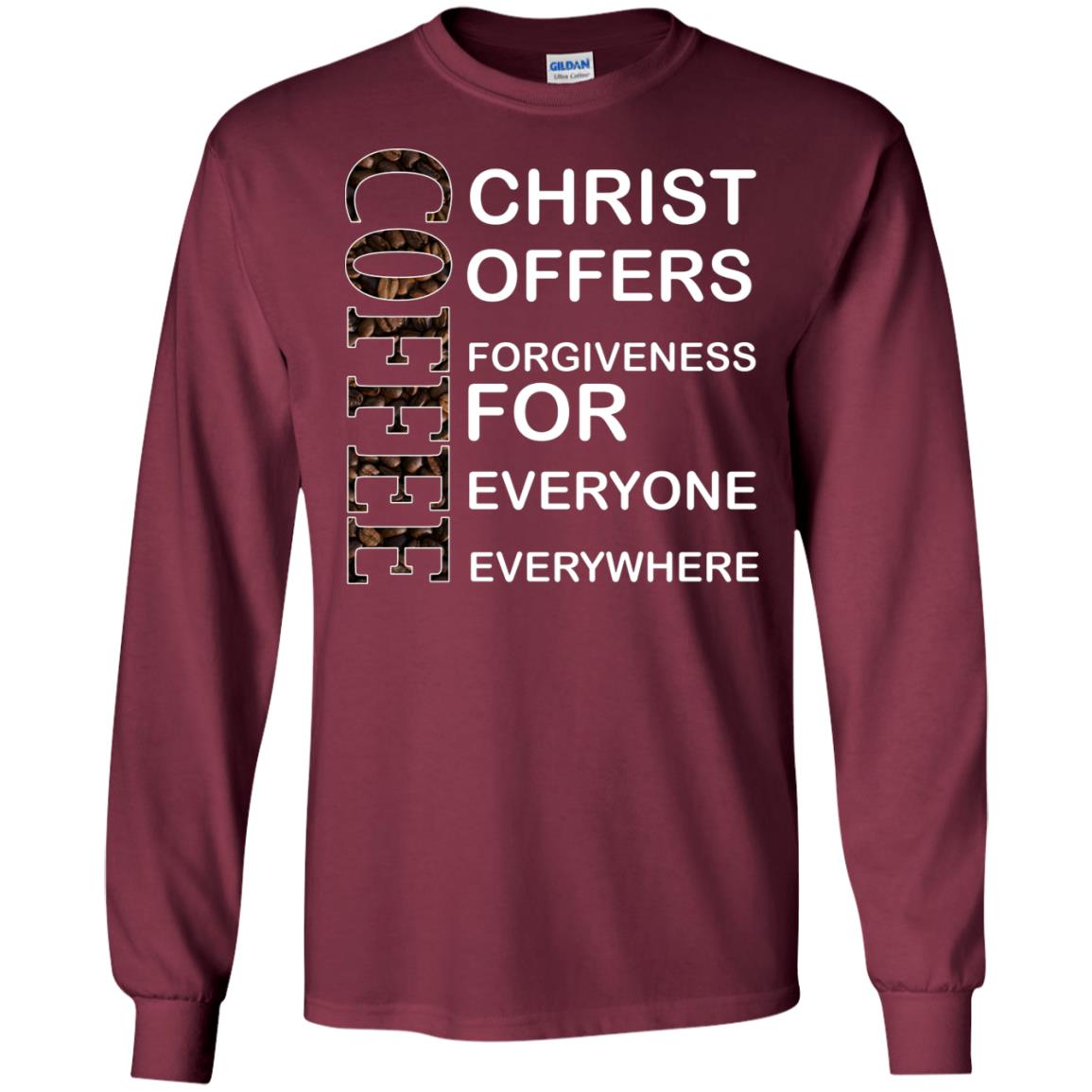 Christ Offers Forgiveness For Everyone Everywhere Coffee Gift Shirt Maroon