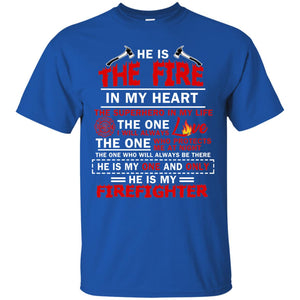 He Is The Fire In My Heart The Superhero In My Life The One I Will Always Love The One Who Protects Me At Night The One Who Will Always Be There He Is My One And Only He Is My FirefighterG200 Gildan Ultra Cotton T-Shirt