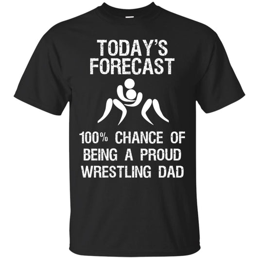 Wrestling Dad Shirt Today Forecast Chance Of Being A Proud Wrestling Dad Black