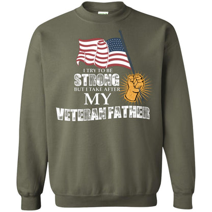 I Try To Be Strong But I Take After My Veteran Father Gift Shirt For Son Or Daughter Military Green