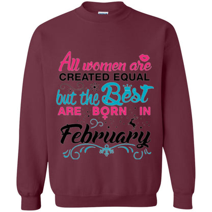 February T-shirt All Women Created Equal But The Best Are Born In February Maroon