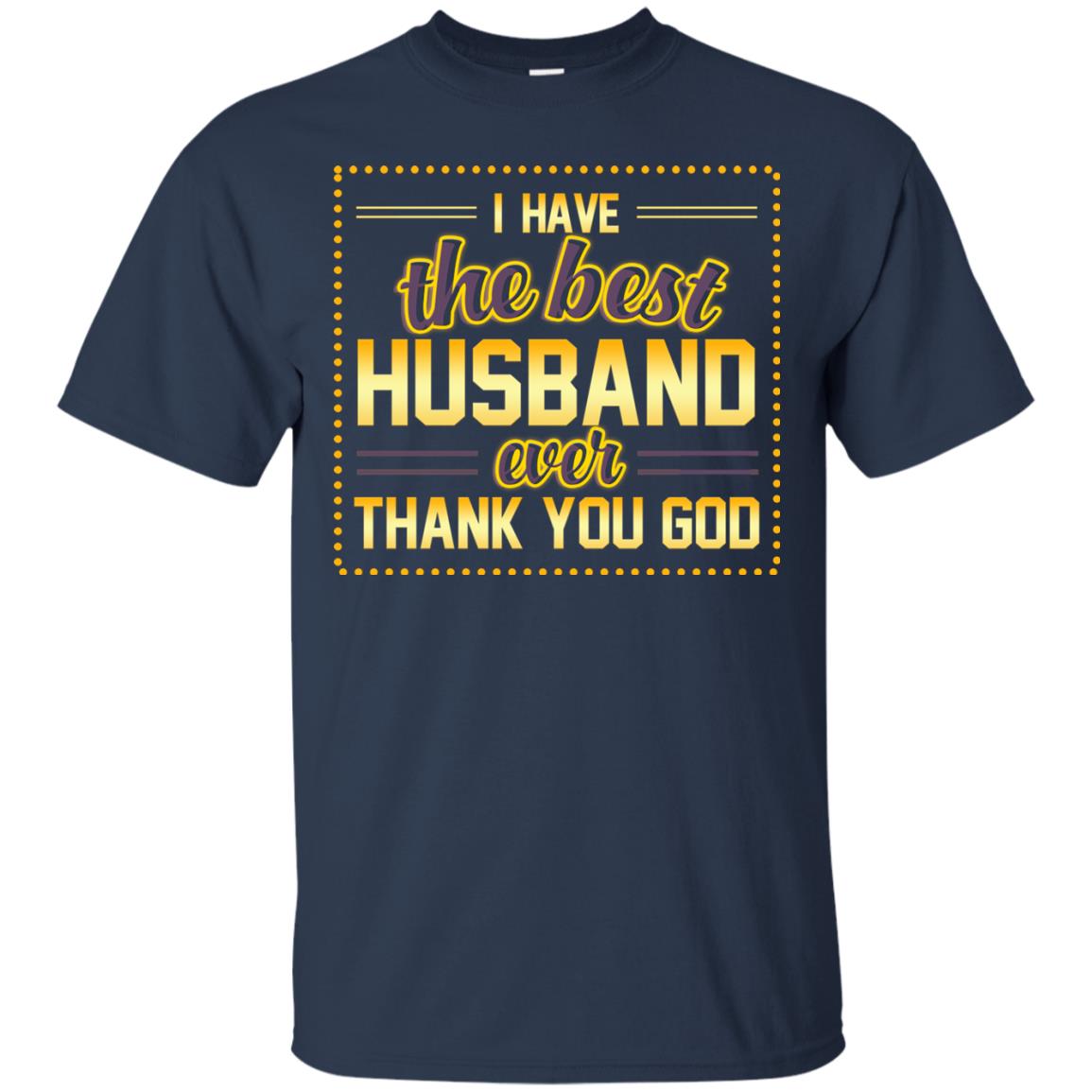 I Have The Best Husband Ever Thank You God Shirt For Wife Navy