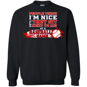 People Think I'm Nice Until They Sit Next To Me At A Baseball Game Shirt For Mens Or WomensG180 Gildan Crewneck Pullover Sweatshirt 8 oz.