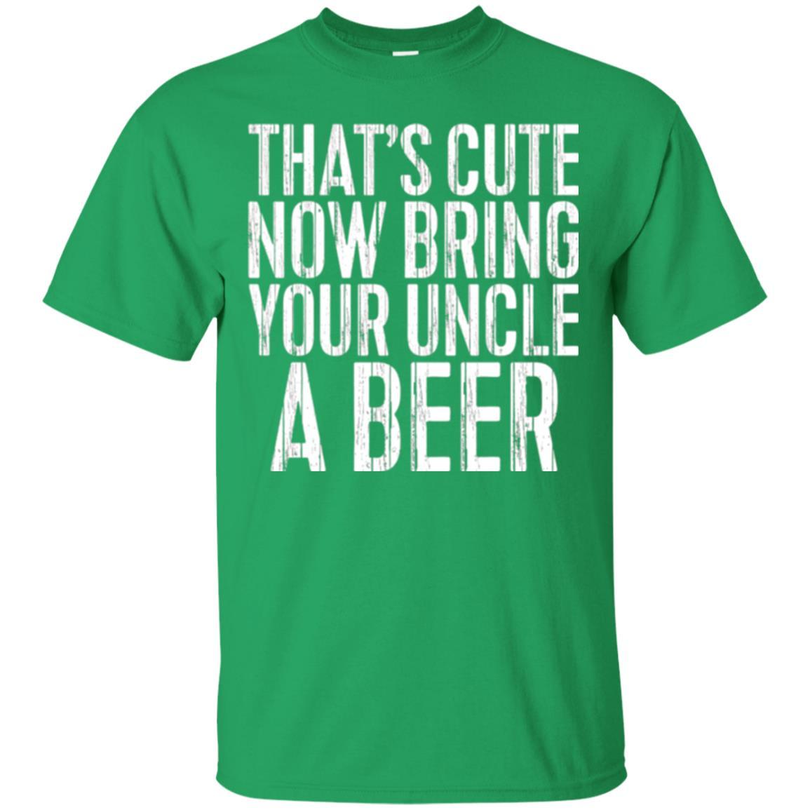 Beer Lover T-shirt That_s Cute Now Bring Your Uncle A Beer Irish Green
