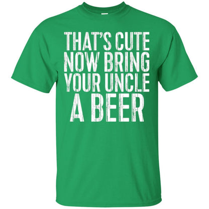 Beer Lover T-shirt That_s Cute Now Bring Your Uncle A Beer Irish Green