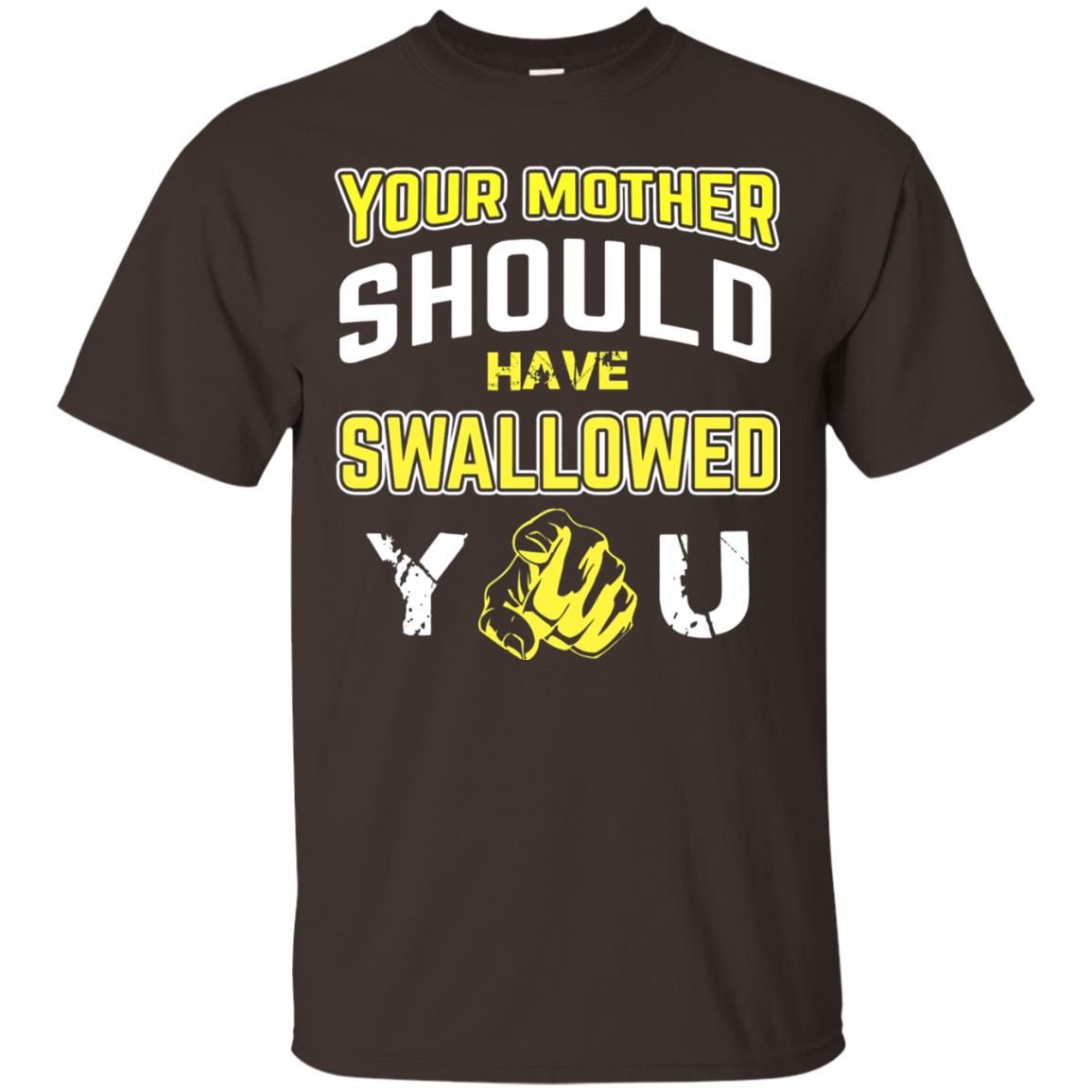 Your Mother Should Have Swallowed You Family Shirt Dark Chocolate