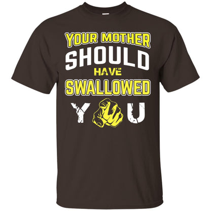 Your Mother Should Have Swallowed You Family Shirt Dark Chocolate