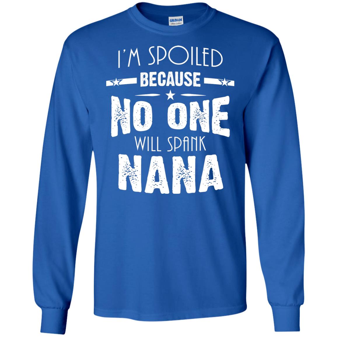 Family T-shirt I'm Spoiled Because No One Will Spank Nana Royal