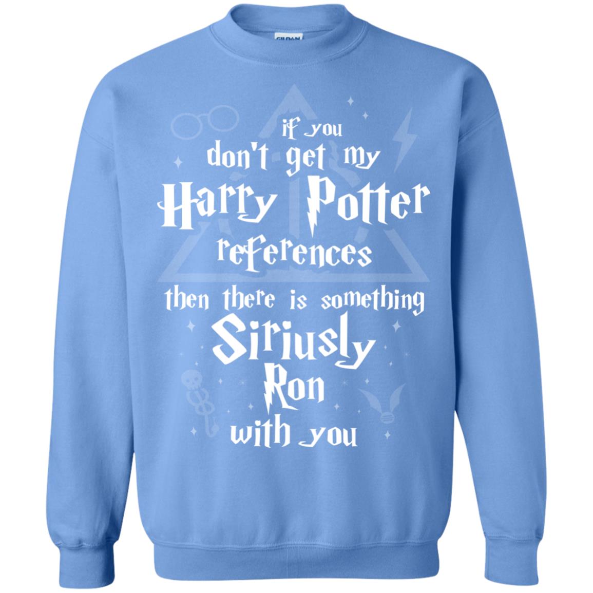 If You Don_t Get My Harry Potter References Then There Is Something Siriusly Ron With You Harry Potter Fan T-shirt Carolina Blue