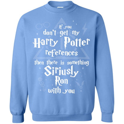 If You Don_t Get My Harry Potter References Then There Is Something Siriusly Ron With You Harry Potter Fan T-shirt Carolina Blue