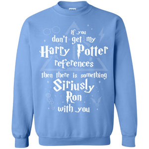 If You Don_t Get My Harry Potter References Then There Is Something Siriusly Ron With You Harry Potter Fan T-shirtG180 Gildan Crewneck Pullover Sweatshirt 8 oz.