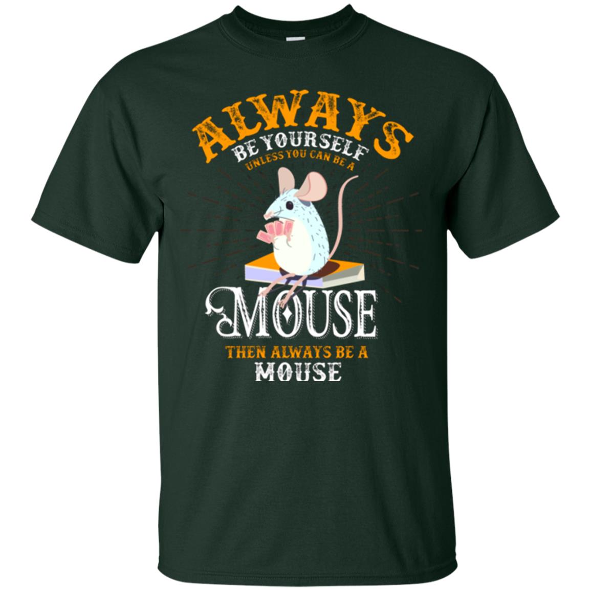 Mouse T-shirt Always Be Yourself Unless You Can Be A Mouse Forest