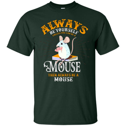 Mouse T-shirt Always Be Yourself Unless You Can Be A Mouse Forest