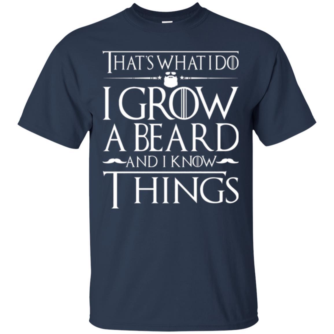Thats What I Do I Grow A Beard And I Know Things T-shirt Navy