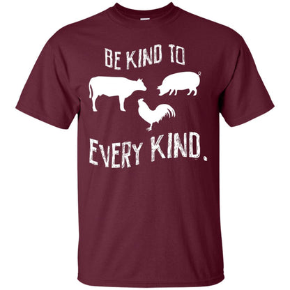 Be Kind To Every Kind Kindness Vegetarian Animal Lovers Gift Shirt Maroon
