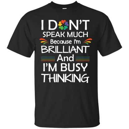 I Don_t Speak Much Because I_m Brilliant And I_m Busy Thinking Autism Awareness T-shirt Black