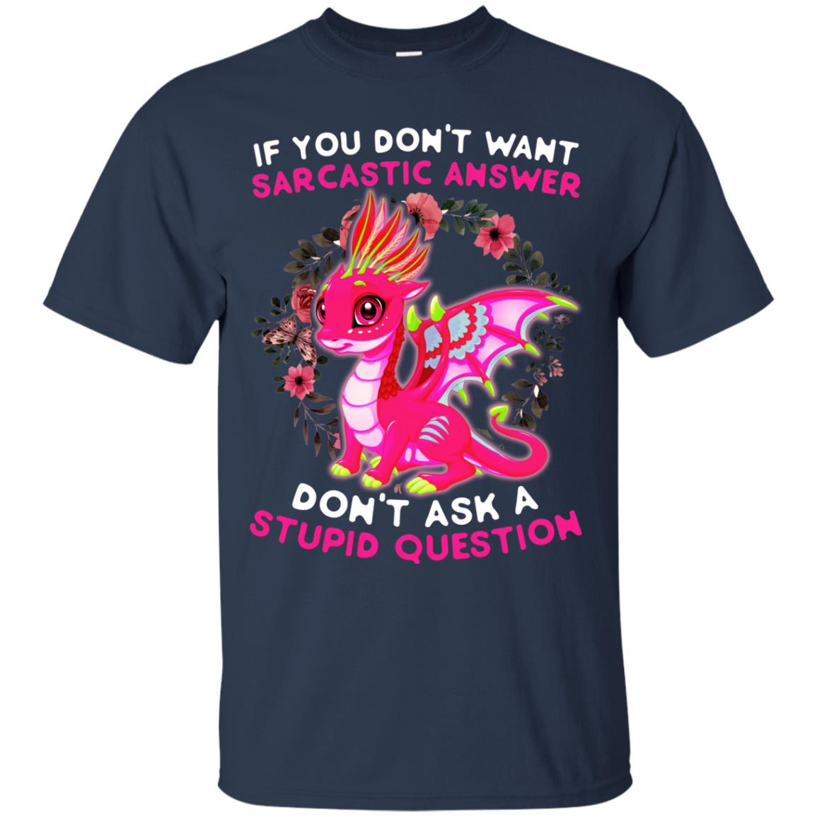 If You Don_t Want Sarcastic Answer Don_t Ask A Stupid Question Shirt Navy